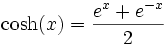 \cosh(x) = \frac {e^x + e^{-x}} {2}