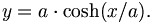 y = a \cdot \cosh(x/a).
